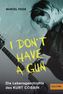 'I don't have a gun'. Die Lebensgeschichte des Kurt Cobain