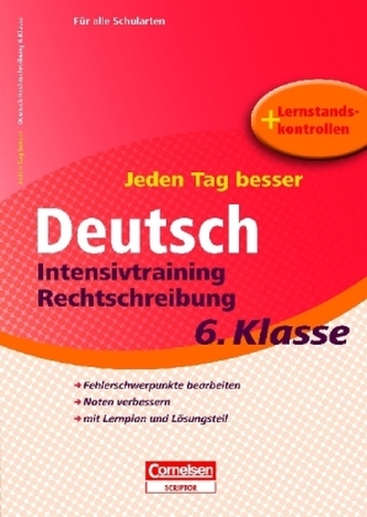 Jeden Tag besser - Deutsch Intensivtraining Rechtschreibung, 6. Schuljahr