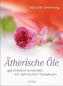 Ätherische Öle - ganzheitlich anwenden mit zahlreichen Rezepturen