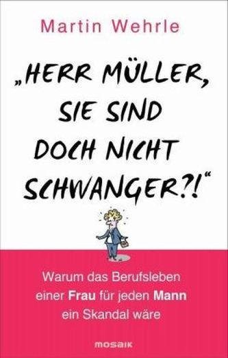'Herr Müller, Sie sind doch nicht schwanger?!'