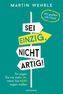 Sei einzig, nicht artig!
