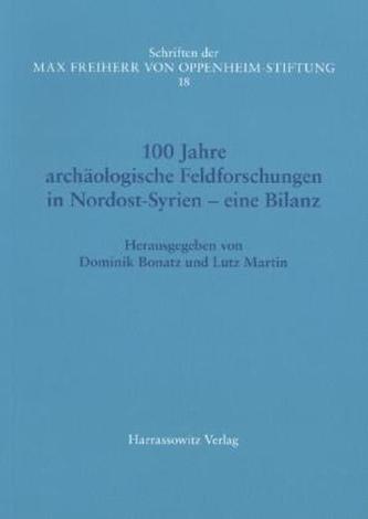 100 Jahre archäologische Feldforschungen in Nordost-Syrien - eine Bilanz