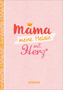 Mama - meine Heldin mit Herz
