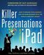 Killer Presentations with Your iPad: How to Engage Your Audience and Win More Business with the World's Greatest Gadget