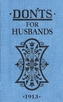 Don'ts for Husbands - 1913. Das kleine Buch für Ehesünden für Ihn, 1913, englische Ausgabe
