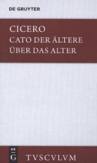 Cato der Ältere über das Alter. M. Tulli Ciceronis Cato maior de senectute