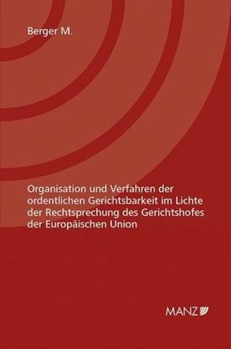 Organisation und Verfahren der ordentlichen Gerichtsbarkeit im Lichte der Rechtsprechung des Gerichtshofes der Europäischen Unio