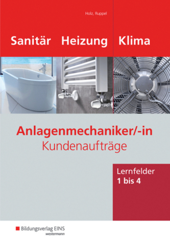 Anlagenmechaniker Sanitär-, Heizungs- und Klimatechnik, Kundenaufträge Lernfelder 1-4, m. CD-ROM