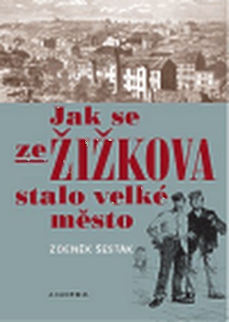 Jak se ze Žižkova stalo velké město