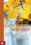 Getröstet werden - Das Hausbuch zu Leid und Trauer, Sterben und Tod