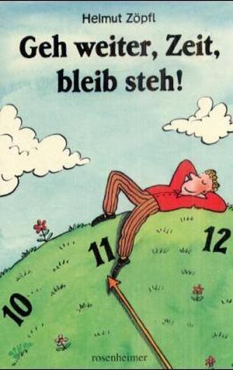 Geh weiter, Zeit, bleib steh!