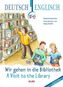 Wir gehen in die Bibliothek, Deutsch-Englisch. A Visit to the Library