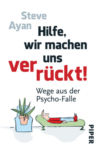 Hilfe, wir machen uns verrückt!