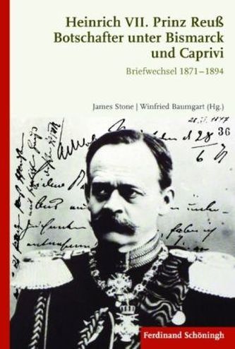 Heinrich VII. Prinz Reuß - Botschafter unter Bismarck und Caprivi