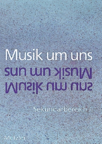 Musik um uns, Sekundarbereich II, 11.-13. Schuljahr