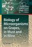 Biology of Microorganisms on Grapes, in Must and in Wine