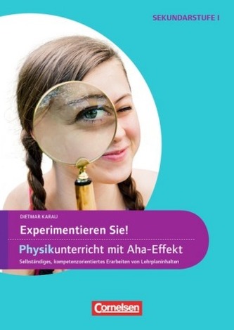 Experimentieren Sie! Physikunterricht mit Aha-Effekt
