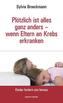 Plötzlich ist alles ganz anders - wenn Eltern an Krebs erkranken