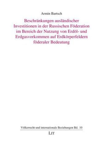 Beschränkungen ausländischer Investitionen in der Russischen Föderation im Bereich der Nutzung von Erdöl- und Erdgasvorkommen au