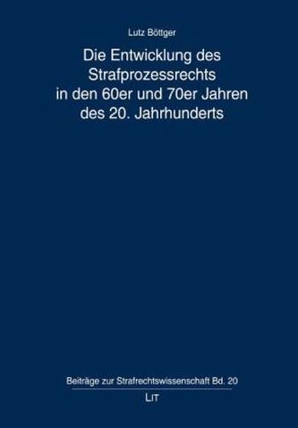 Die Entwicklung des Strafprozessrechts in den 60er und 70er Jahren des 20. Jahrhunderts