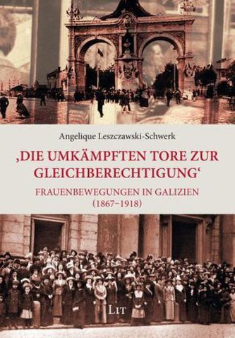 'Die umkämpften Tore zur Gleichberechtigung' - Frauenbewegungen in Galizien (1867 - 1918)
