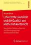Lehrerprofessionalität und die Qualität von Mathematikunterricht
