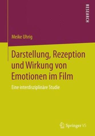 Darstellung, Rezeption und Wirkung von Emotionen im Film
