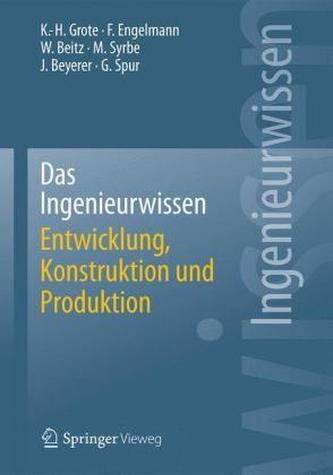Das Ingenieurwissen Entwicklung, Konstruktion und Produktion