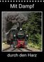 Mit Dampf durch den Harz (Tischkalender 2016 DIN A5 hoch)