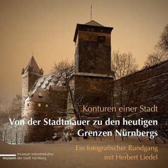 Konturen einer Stadt - Von der Stadtmauer zu den heutigen Grenzen Nürnbergs