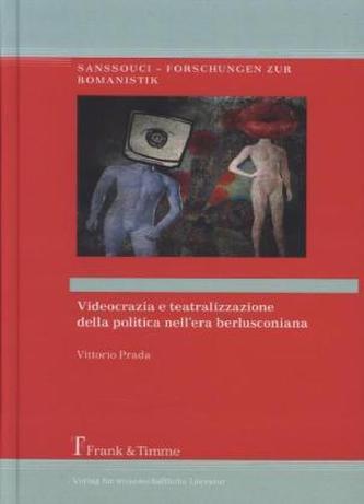 Videocrazia e teatralizzazione della politica nell era berlusconiana