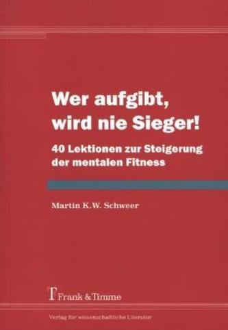 Wer aufgibt, wird nie Sieger!