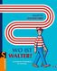 Wo ist Walter?