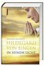 Hildegard von Bingen - In seinem Licht