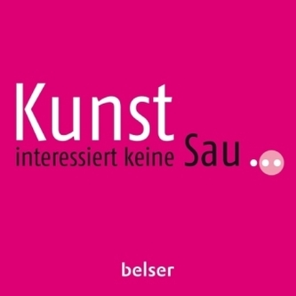 Kunst interessiert keine Sau ...