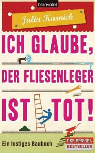 Ich glaube, der Fliesenleger ist tot!