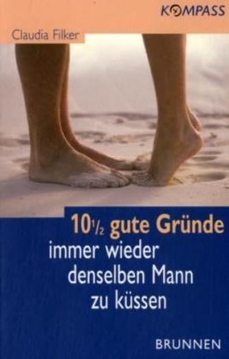 10 1/2 gute Gründe, immer wieder denselben Mann zu küssen