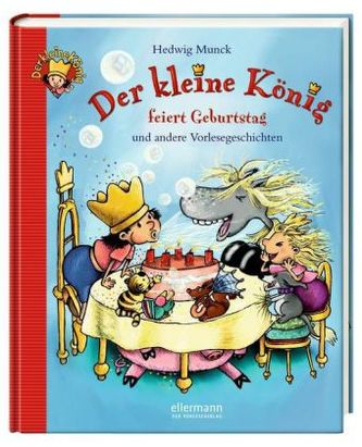 Der kleine König feiert Geburtstag und andere Vorlesegeschichten