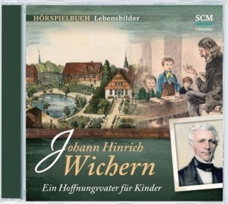 Johann Hinrich Wichern - Ein Hoffnungsvater für Kinder, 1 Audio-CD