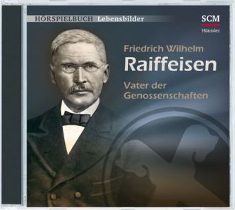 Friedrich Wilhelm Raiffeisen - Vater der Genossenschaften, Audio-CD