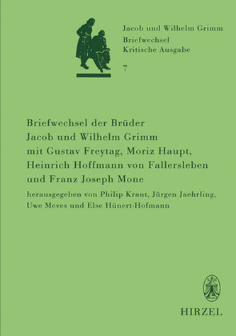 Briefwechsel der Brüder Jacob und Wilhelm Grimm mit Gustav Freytag, Moriz Haupt, Heinrich Hoffmann von Fallersleben und Franz Jo