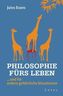 Philosophie fürs Leben . . . und für andere gefährliche Situationen
