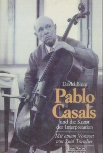 Pablo Casals und die Kunst der Interpretation