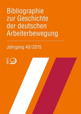 Bibliographie zur Geschichte der deutschen Arbeiterbewegung. Jg.40/2015