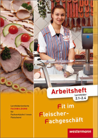 Lernfeldorientierte Fachbildung für Fachverkäufer/-innen im Lebensmittelhandwerk - Fleischerei, Arbeitsheft Fachbildung 1, Lernf