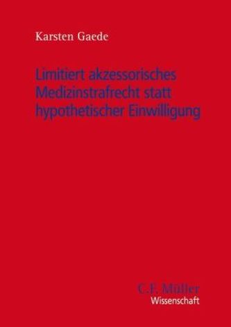 Limitiert akzessorisches Medizinstrafrecht statt hypothetischer Einwilligung