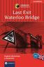 Last Exit Waterloo Bridge. Terminus Waterloo Bridge