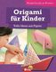Origami für Kinder - Tolle Ideen aus Papier