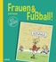 Frauen & Fußball!