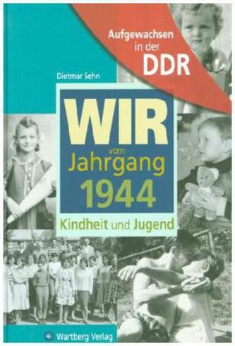 Wir vom Jahrgang 1944 - Aufgewachsen in der DDR